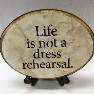 Life is not a dress rehearsal.-oval-with stand