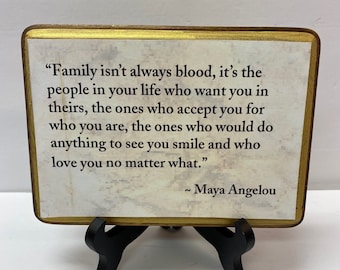 Family isn't always blood....... Maya Angelo    Wood Plaque Saying 5x7 -WITH STAND