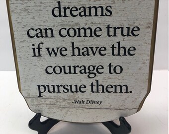 7x9 All our dreams can come true.....Walt Disney Quote-- with  stand