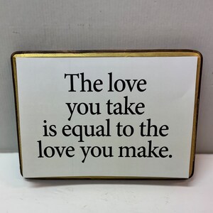 The love you take....... 7x9