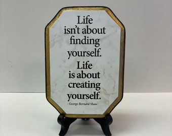 7x9 Life is about finding yourself....- with stand....George Bernard Shaw