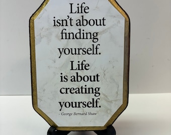 7x9 Life is about finding yourself....- with stand....George Bernard Shaw