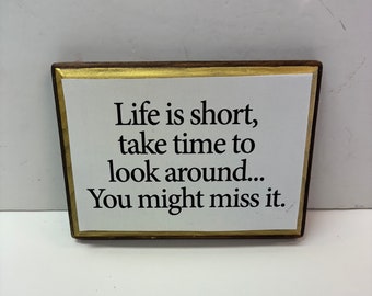 Life is short, take time .......5x7