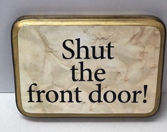 Shut the front door