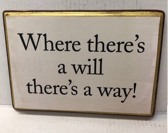 Wood Plaque Saying 7x9 Where there's a will there's a way