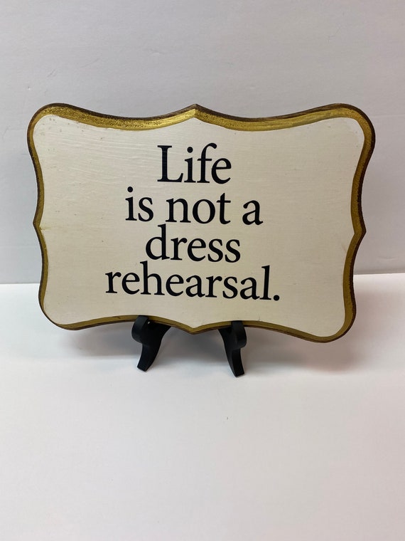 Life is Not a Dress Rehearsal. - Etsy Life is Not a Dress Rehearsal. - Etsy