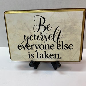 Be yourself, everyone else is taken-WITH STAND