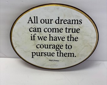 9x12 Oval- All our dreams can come true.....Walt Disney Quote-- with 7' stand-