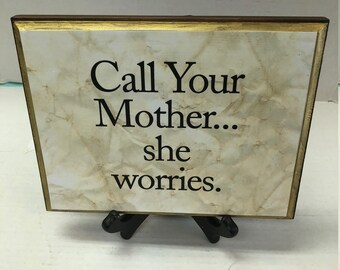 Wood Plaque Saying   Call Your Mother...she worries.-with stand  7x9 in.