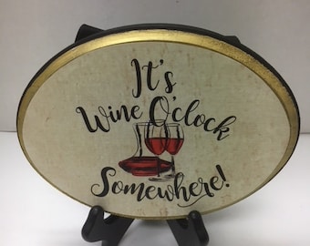 Wood Plaque Saying  It's Wine O'Clock Somewhere-- WITH STAND