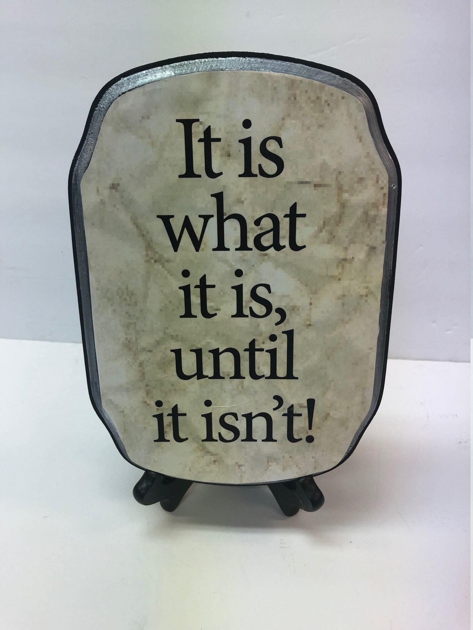 It is What It Is, Until It Isn