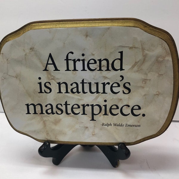 A friend is natures masterpiece- Ralph Waldo Emerson 7"x9".-WITH STAND