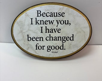 7x9inch--Because I knew you I have been changed for good .--Wicked 7x9