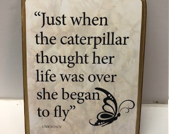 Just when the Caterpillar thought her life was over she began to fly.