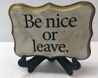 Be nice or leave-- Wood Stained Plaque with stand