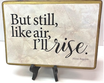 5x7  Still I Rise --With stand