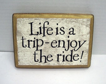 Life is a trip, enjoy the ride