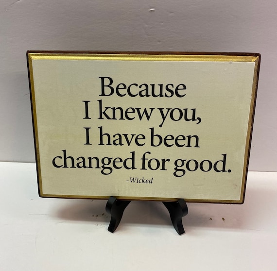 Because I Knew You I Have Been Changed for Good-