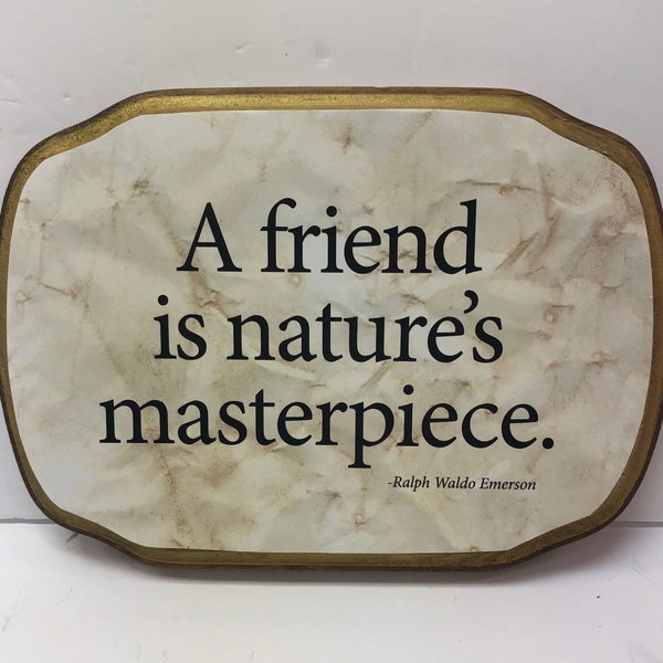 A friend is natures masterpiece- Ralph Waldo Emerson .7"x9"