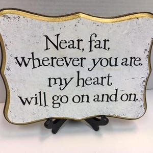 9x12 Near, Far , wherver you are, my heart will go on and on image 2