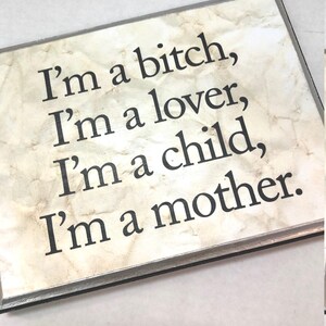 I&#39;m a bitch,  I&#39;m a lover, I&#39;m a child.........