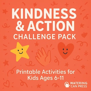 May include: An orange graphic with the text "KINDNESS & ACTION CHALLENGE PACK" and "Printable Activities for Kids Ages 6-11." Includes a yellow star, orange hand, and red heart with smiling faces. The Watering Can Press logo is in the bottom right.