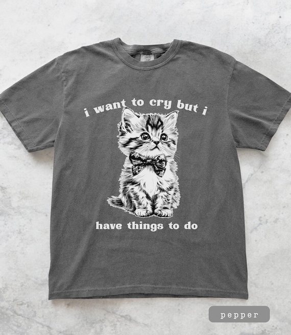 Crying Cat Vintage Style Tshirt, Adult Humor Tee Cat T-Shirt Gift for Cat Lover Sarcastic Shirt Animal Tshirt 90s Shirt Unhinged Kitty Shirt
