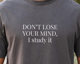 Psychology Humor Shirt, Cognitive Science Tee, Neuroscience Student Gift
