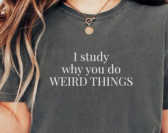 Psychology Humor Shirt, Cognitive Science, Neuroscience Student Gift, Behavior Study Tee