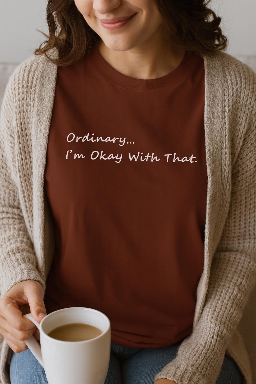 Ordinary...i'm Okay With That T-shirt. Embrace the Simple Every Day ...