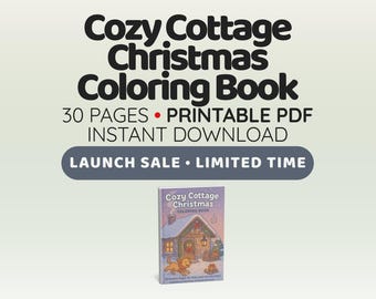May include: A promotional image for a "Cozy Cottage Christmas Coloring Book." The book cover features a winter scene with a cottage and a dog. The text includes "30 PAGES," "PRINTABLE PDF," and "INSTANT DOWNLOAD." A banner reads "LAUNCH SALE - LIMITED TIME."