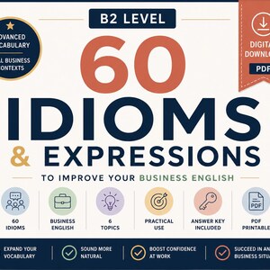 May include: A digital download PDF titled B2 Level 60 Idioms & Expressions to improve your business English. The graphic features a large orange 60, dark blue text, and six circular icons representing business topics, answer keys, and printable formats.