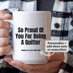 Sober Gift: So Proud of you for being a quitter | Sarcastic Supportive Ceramic Mug