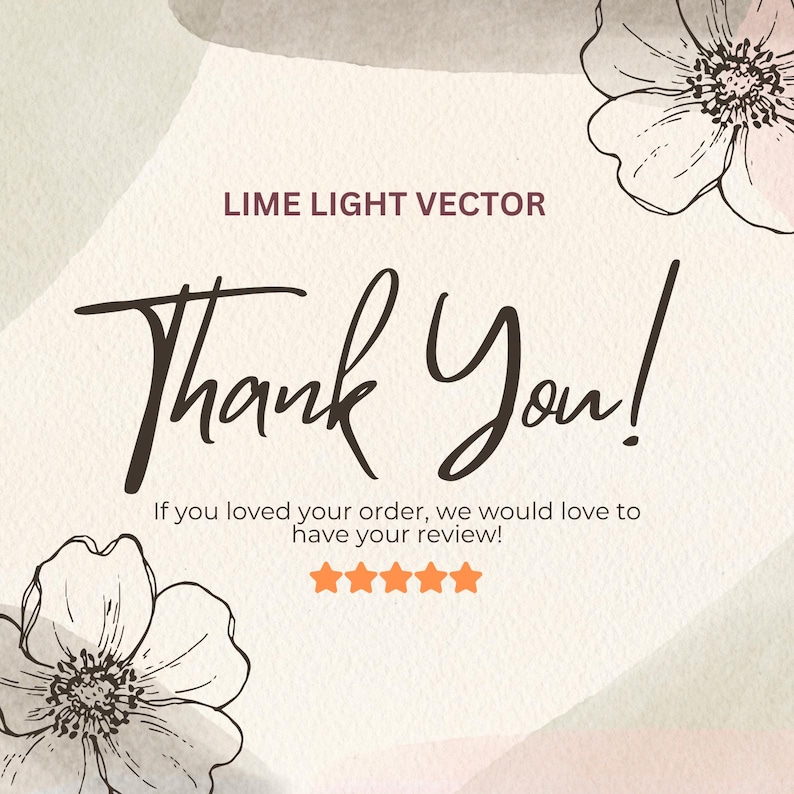 May include: A digital graphic with the text "Thank You!" in a handwritten style. The design includes floral illustrations and the text "LIME LIGHT VECTOR". The message encourages reviews with five orange stars.