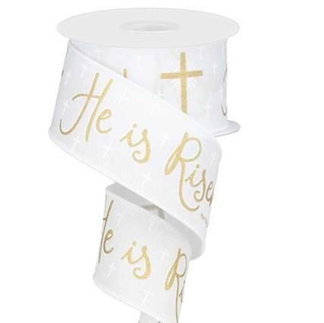10 Yards, 2.5wired he is Risen Ribbon White, Easter, Spiritual, Any