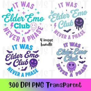 May include: A digital design bundle featuring four circular graphics with the text "It Was Elder Emo Club Never A Phase." Each design includes bats, stars, and a melting smiley face in various color combinations, with the text "300 DPI PNG Transparent" at the bottom.