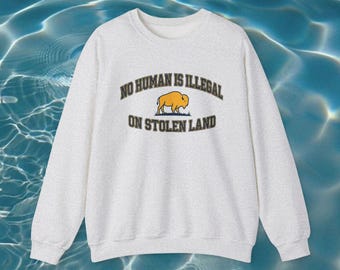 No Human Is Illegal On Stolen Land Bison Sweatshirt | Native Rights Activism