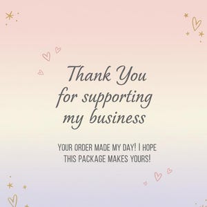 K&ouml;nnte beinhalten: Ein pastellfarbener Farbverlaufshintergrund mit dem Text "Thank You for supporting my business". Zus&auml;tzlicher Text lautet "Your order made my day! I hope this package makes yours!" Dekorative Herzen und Sterne sind verstreut.