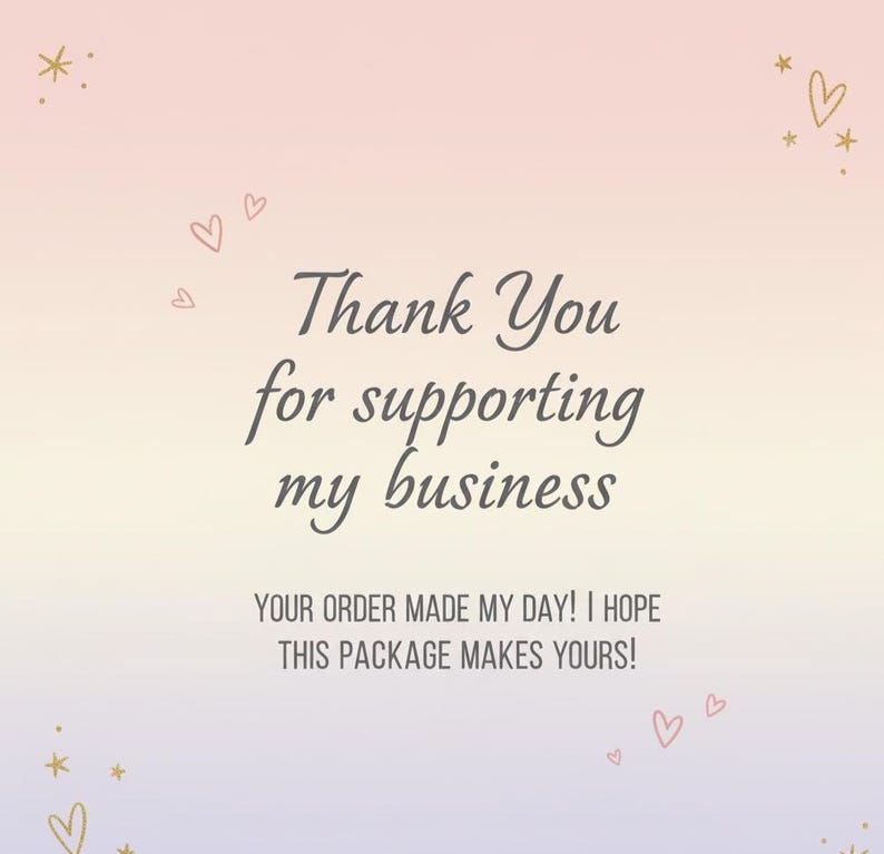 K&ouml;nnte beinhalten: Ein pastellfarbener Farbverlaufshintergrund mit dem Text "Thank You for supporting my business". Zus&auml;tzlicher Text lautet "Your order made my day! I hope this package makes yours!" Dekorative Herzen und Sterne sind verstreut.