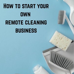 May include: A light blue background with the text "HOW TO START YOUR OWN REMOTE CLEANING BUSINESS." Cleaning supplies, including a spray bottle, brushes, a sponge, and a dustpan, are arranged around the text.