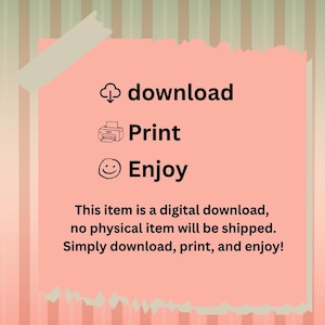 May include: A pink paper with the words "download, print, enjoy" and related icons. The text "This item is a digital download, no physical item will be shipped. Simply download, print, and enjoy!" is also present.