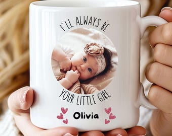 Personalized Gift For Mom Photo Mug Custom Baby Picture Coffee Mug I’ll Always Be Your Little Girl New Mom Gift Mothers Day Mug