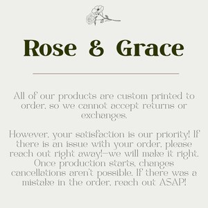May include: A cream-colored graphic with the text "Rose & Grace" in dark green, with a floral illustration at the top. The text below states that all products are custom printed and cannot be returned or exchanged.