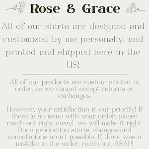 May include: Text-based graphic with the words "Rose & Grace" in dark green, accompanied by floral illustrations. The text details the design, customization, and printing process of shirts, emphasizing customer satisfaction and order policies.