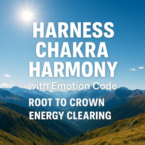 Könnte beinhalten: Ein Landschaftsbild mit dem Text „HARNESS CHAKRA HARMONY with Emotion Code ROOT TO CROWN ENERGY CLEARING“. Der Hintergrund zeigt einen strahlend blauen Himmel, eine Sonne und eine Bergkette.
