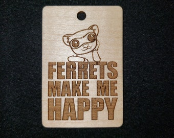 FERRETS MAKE Me HAPPY - Hardwood Key Chain