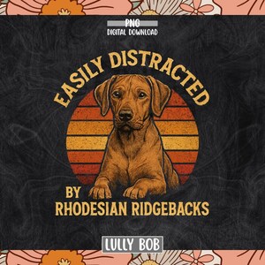 May include: A digital download graphic featuring a Rhodesian Ridgeback dog illustration. The dog is centered within a retro-style sunset design, with the text "EASILY DISTRACTED BY RHODESIAN RIDGEBACKS". The background is black with a floral design.
