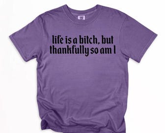 Life is a bitch tshirt