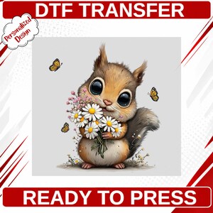 May include: A DTF transfer ready to press featuring a brown squirrel with large black eyes holding a bouquet of white daisies and pink flowers. Three yellow butterflies surround the squirrel. The text reads DTF TRANSFER and READY TO PRESS.
