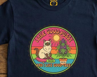 Funny Cat | "I Like Good Pussy and I Like Good Tree" Retro 70s Stoner Tee | Vintage Hippie Cat Shirt | Cannabis Lover Gift